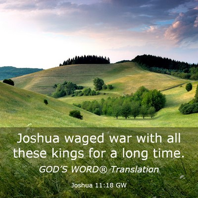 Picture 03 - Joshua 11:18 GW - Joshua waged war with all these kings for a long - Bible Verse Picture