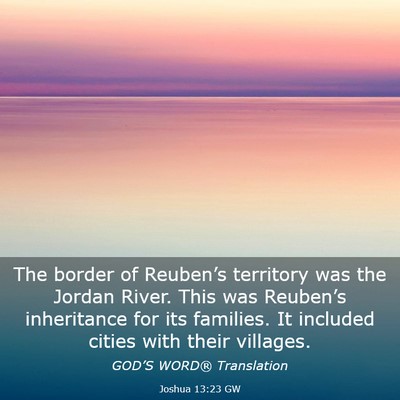 Picture 03 - Joshua 13:23 GW - The border of Reuben’s territory was the Jordan - Bible Verse Picture