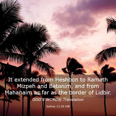 Picture 03 - Joshua 13:26 GW - It extended from Heshbon to Ramath Mizpeh and - Bible Verse Picture