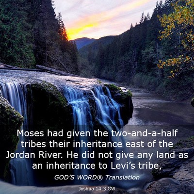 Picture 03 - Joshua 14:3 GW - Moses had given the two-and-a-half tribes their - Bible Verse Picture