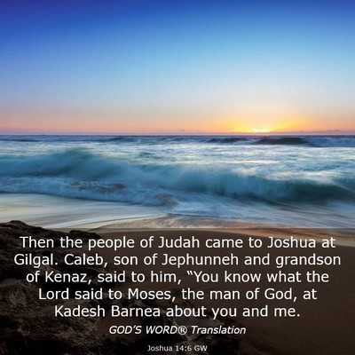 Picture 03 - Joshua 14:6 GW - Then the people of Judah came to Joshua at - Bible Verse Picture