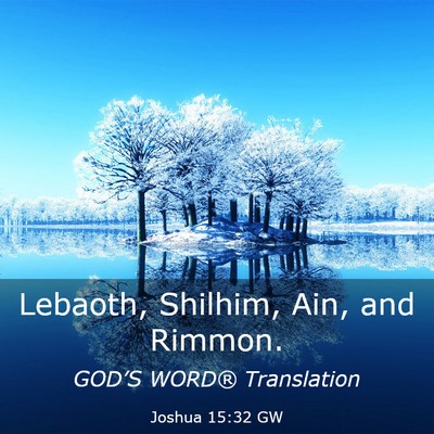 Picture 03 - Joshua 15:32 GW - Lebaoth, Shilhim, Ain, and - Bible Verse Picture