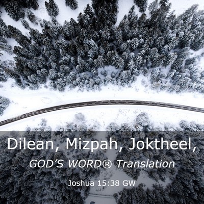 Picture 03 - Joshua 15:38 GW - Dilean, Mizpah, - Bible Verse Picture