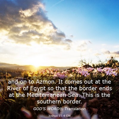 Picture 03 - Joshua 15:4 GW - and on to Azmon. It comes out at the River of - Bible Verse Picture