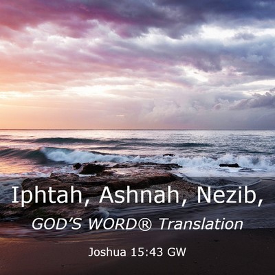 Picture 03 - Joshua 15:43 GW - Iphtah, Ashnah, - Bible Verse Picture