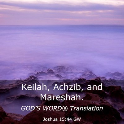 Picture 03 - Joshua 15:44 GW - Keilah, Achzib, and - Bible Verse Picture