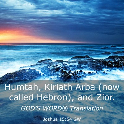 Picture 03 - Joshua 15:54 GW - Humtah, Kiriath Arba (now called Hebron), and - Bible Verse Picture