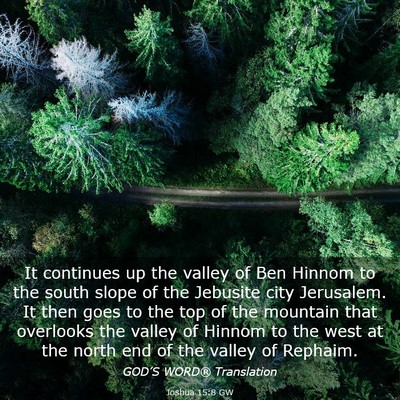 Picture 03 - Joshua 15:8 GW - It continues up the valley of Ben Hinnom to the - Bible Verse Picture