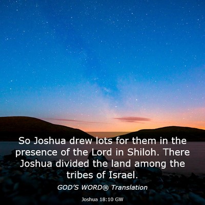 Picture 03 - Joshua 18:10 GW - So Joshua drew lots for them in the presence of - Bible Verse Picture