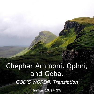 Picture 03 - Joshua 18:24 GW - Chephar Ammoni, Ophni, and - Bible Verse Picture