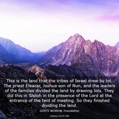 Picture 03 - Joshua 19:51 GW - This is the land that the tribes of Israel drew - Bible Verse Picture