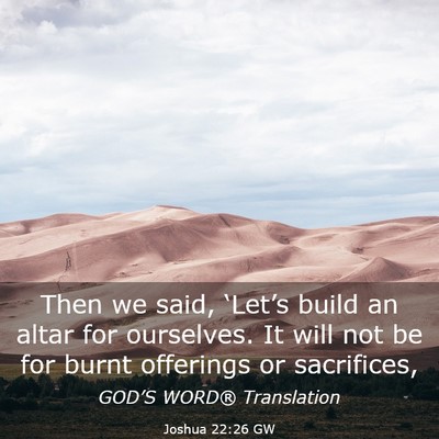 Picture 03 - Joshua 22:26 GW - Then we said, ‘Let’s build an altar for - Bible Verse Picture