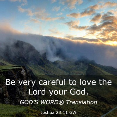 Picture 03 - Joshua 23:11 GW - Be very careful to love the Lord your - Bible Verse Picture