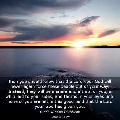 Picture 03 - Joshua 23:13 GW - then you should know that the Lord your God will - Bible Verse Picture