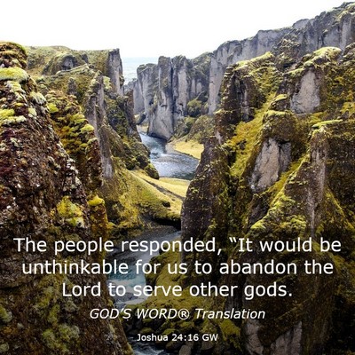 Picture 03 - Joshua 24:16 GW - The people responded, “It would be unthinkable - Bible Verse Picture