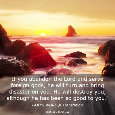 Picture 03 - Joshua 24:20 GW - If you abandon the Lord and serve foreign gods, - Bible Verse Picture