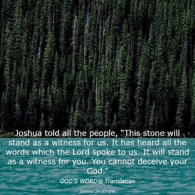 Picture 03 - Joshua 24:27 GW - Joshua told all the people, “This stone will - Bible Verse Picture
