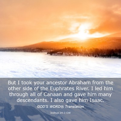 Picture 03 - Joshua 24:3 GW - But I took your ancestor Abraham from the other - Bible Verse Picture
