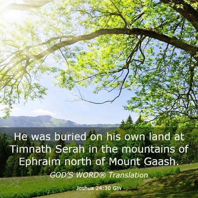 Picture 03 - Joshua 24:30 GW - He was buried on his own land at Timnath Serah in - Bible Verse Picture