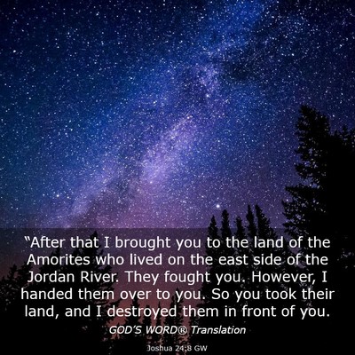 Picture 03 - Joshua 24:8 GW - “After that I brought you to the land of the - Bible Verse Picture