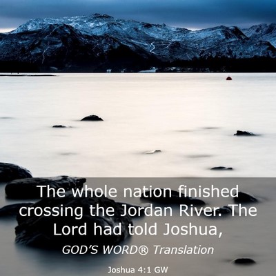 Picture 03 - Joshua 4:1 GW - The whole nation finished crossing the Jordan - Bible Verse Picture