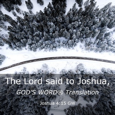 Picture 03 - Joshua 4:15 GW - The Lord said to - Bible Verse Picture