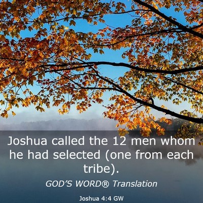 Picture 03 - Joshua 4:4 GW - Joshua called the 12 men whom he had selected - Bible Verse Picture