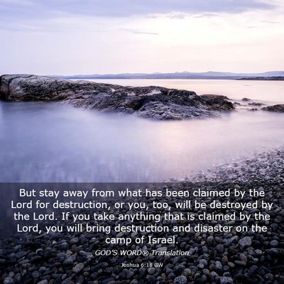 Picture 03 - Joshua 6:18 GW - But stay away from what has been claimed by the - Bible Verse Picture