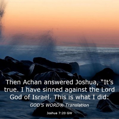 Picture 03 - Joshua 7:20 GW - Then Achan answered Joshua, “It’s true. I - Bible Verse Picture