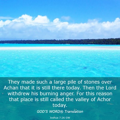 Picture 03 - Joshua 7:26 GW - They made such a large pile of stones over Achan - Bible Verse Picture