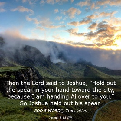 Picture 03 - Joshua 8:18 GW - Then the Lord said to Joshua, “Hold out the - Bible Verse Picture
