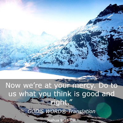 Picture 03 - Joshua 9:25 GW - Now we’re at your mercy. Do to us what you - Bible Verse Picture