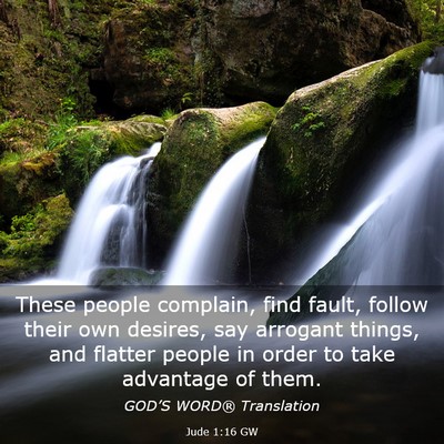 Picture 03 - Jude 1:16 GW - These people complain, find fault, follow their - Bible Verse Picture
