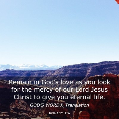 Picture 03 - Jude 1:21 GW - Remain in God’s love as you look for the mercy - Bible Verse Picture