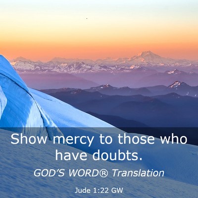 Picture 03 - Jude 1:22 GW - Show mercy to those who have - Bible Verse Picture
