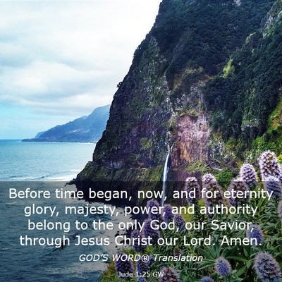 Picture 03 - Jude 1:25 GW - Before time began, now, and for eternity glory, - Bible Verse Picture