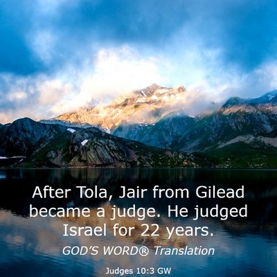 Picture 03 - Judges 10:3 GW - After Tola, Jair from Gilead became a judge. He - Bible Verse Picture