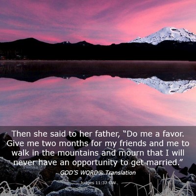 Picture 03 - Judges 11:37 GW - Then she said to her father, “Do me a favor. - Bible Verse Picture
