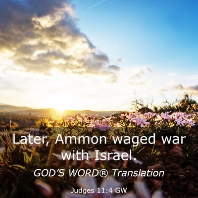 Picture 03 - Judges 11:4 GW - Later, Ammon waged war with - Bible Verse Picture