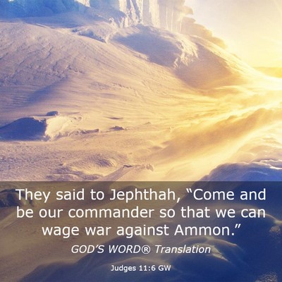 Picture 03 - Judges 11:6 GW - They said to Jephthah, “Come and be our - Bible Verse Picture