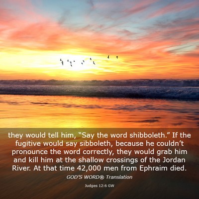 Picture 03 - Judges 12:6 GW - they would tell him, “Say the word - Bible Verse Picture