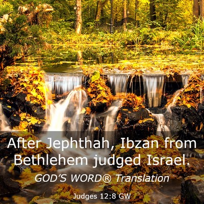 Picture 03 - Judges 12:8 GW - After Jephthah, Ibzan from Bethlehem judged - Bible Verse Picture