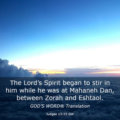 Picture 03 - Judges 13:25 GW - The Lord’s Spirit began to stir in him while he - Bible Verse Picture