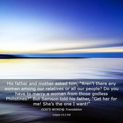 Picture 03 - Judges 14:3 GW - His father and mother asked him, “Aren’t - Bible Verse Picture