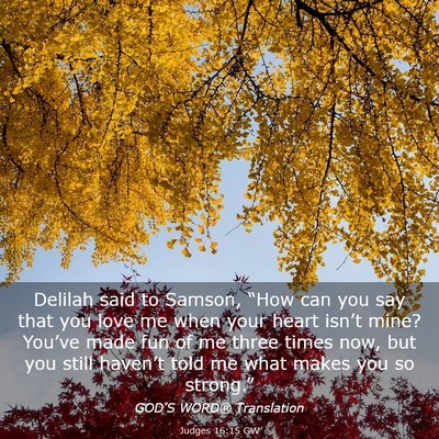 Picture 03 - Judges 16:15 GW - Delilah said to Samson, “How can you say that - Bible Verse Picture