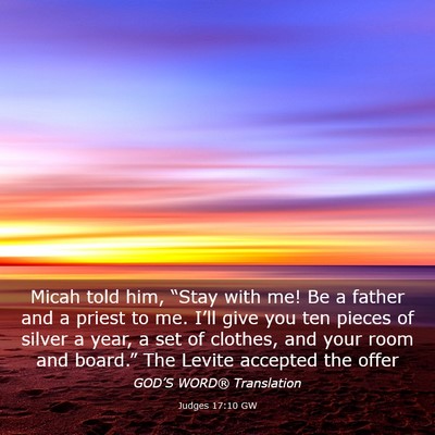 Picture 03 - Judges 17:10 GW - Micah told him, “Stay with me! Be a father and - Bible Verse Picture