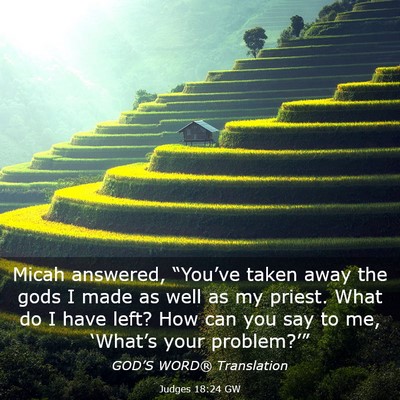 Picture 03 - Judges 18:24 GW - Micah answered, “You’ve taken away the gods I - Bible Verse Picture
