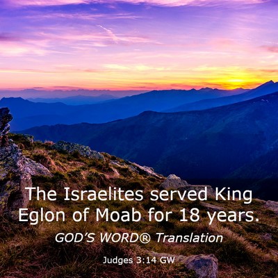 Picture 03 - Judges 3:14 GW - The Israelites served King Eglon of Moab for 18 - Bible Verse Picture