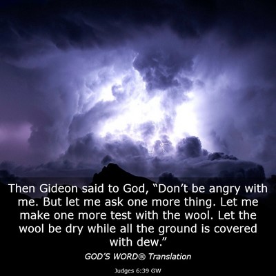 Picture 03 - Judges 6:39 GW - Then Gideon said to God, “Don’t be angry with - Bible Verse Picture