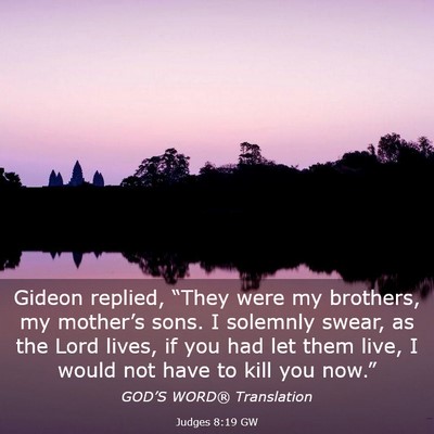 Picture 03 - Judges 8:19 GW - Gideon replied, “They were my brothers, my - Bible Verse Picture
